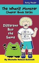 The Whatif Monster Chapter Book Series: Different But the Same