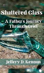 Shattered Glass: A Father's Journey Through Grief