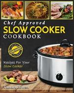 Slow Cooker Cookbook: Chef Approved Slow Cooker Recipes Made For Your Slow Cooker - Cook More Eat Better
