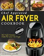 Air Fryer Cookbook: Chef Approved Air Fryer Recipes For Your Air Fryer - Cook More In Less Time