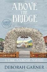Above the Bridge: Large Print Edition