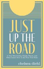 Just Up the Road: A Year Discovering People, Places, and What Comes Next in the Pine Tree State