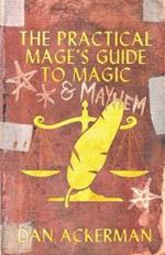 The Practical Mage's Guide to Magic and Mayhem