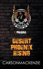 Desert Phoenix Rising Prequel