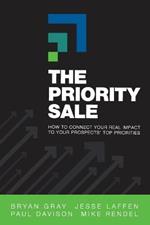 The Priority Sale: How to Connect Your Real Impact to Your Prospects' Top Priorities