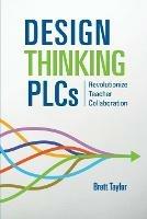 Design Thinking PLCs: Revolutionize Teacher Collaboration
