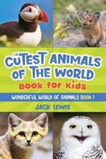 The Cutest Animals of the World Book for Kids: Stunning photos and fun facts about the most adorable animals on the planet!