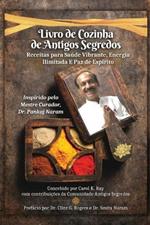 Livro de Cozinha de Antigos Segredos: Receitas para Saúde Vibrante, Energia Ilimitada E Paz de Espírito