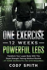 One Exercise, 12 Weeks, Powerful Legs: Transform Your Lower Body With This Squat Strength Training Workout Routine at Home Workouts No Gym Required
