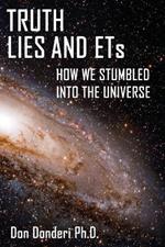 Truth, Lies and ETs: How We Stumbled into the Universe