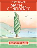 First Grade Math with Confidence Instructor Guide (Math with Confidence)