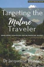 Targeting the Mature Traveler: Developing Strategies for an Emerging Market