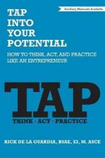 TAP Into Your Potential: How to Think, Act, and Practice Like an Entrepreneur