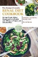 The Budget Friendly Renal Diet Cookbook: Manage Chronic Kidney Disease and Avoid Dialysis with 100 Easy to Prepare and Delicious Meals Low in Sodium, Potassium and Phosphorus