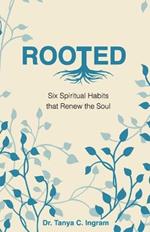 Rooted: Six Spiritual Habits that Renew the Soul