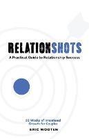 Relationshots: A Practical Guide to Relationship Success