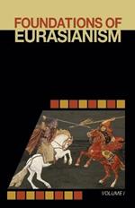 Foundations of Eurasianism: Volume I