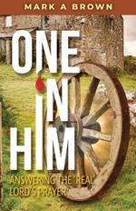 One in Him: Answering the 'Real' Lord's Prayer