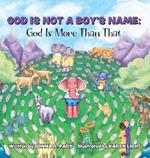 God Is Not a Boy's Name: God Is More Than That