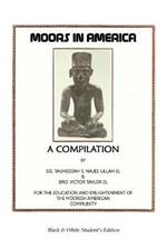 Moors in America: For the Education and Enlightenment of the Moorish American Community - Black and White Student's Edition