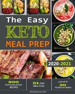 The Easy Keto Meal Prep: 800 Easy and Delicious Recipes - 21- Day Meal Plan - Lose Up to 20 Pounds in 3 Weeks