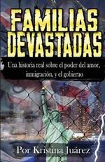 Familias Devastadas: Una historia real sobre el poder del amor, inmigracion, y el gobierno