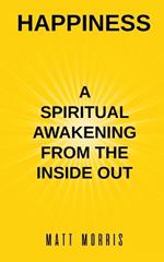 Happiness: A Spiritual Awakening from the Inside Out