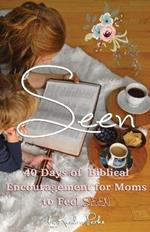 Seen: 40 Days of Biblical Encouragement for Moms to Feel Seen