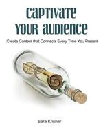 Captivate Your Audience: Create content that connects every time you present