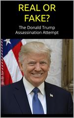 REAL or FAKE? The Donald Trump Assassination Attempt; an Evidence-Based Examination of the Trump Shooting