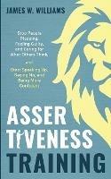 Assertiveness Training: Stop People Pleasing, Feeling Guilty, and Caring for What Others Think, and Start Speaking Up, Saying No, and Being More Confident (Practical Emotional Intelligence)