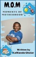 M.O.M.: Moments of Motherhood