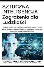 SZTUCZNA INTELIGENCJA Zagrozenia dla Ludzkosci: AI, Stany Zjednoczone, Chiny, Big Tech, Rozpoznawanie Twarzy, Drony, Smartfony, Internet rzeczy, 5G, Robotyka, Cybernetyka i Bio-cyfrowe programowanie spoleczne