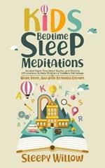 Kids Bedtime Sleep Meditations: Guided Night Time Short Stories And Positive Affirmations To Help Children & Toddlers Fall Asleep At Night, Relax, And Have Beautiful Dreams