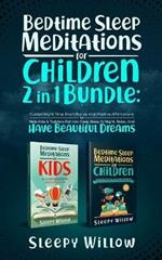 Bedtime Sleep Meditations For Children 2 In 1 Bundle: Guided Night Time Short Stories With Positive Affirmations To Help Kids & Toddlers Fall Into Deep Sleep At Night, Relax, And Have Beautiful Dreams
