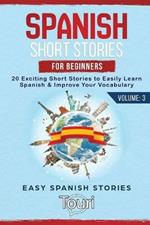 Spanish Short Stories for Beginners: 20 Exciting Short Stories to Easily Learn Spanish & Improve Your Vocabulary