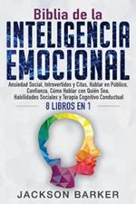 Biblia de la Inteligencia Emocional: Ansiedad Social, Introvertidos y Citas, Hablar en Publico, Confianza, Como Hablar con Quien Sea, Habilidades Sociales y Terapia Cognitivo Conductual