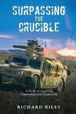 Surpassing the Crucible: A Story of Inspiring Leadership and Teamwork