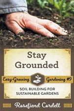 Stay Grounded: Soil Building for Sustainable Gardens