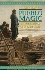 Pueblo Magic: In the Land of Montezuma