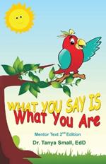 What You Say Is What You Are: Mentor Text 2nd Edition