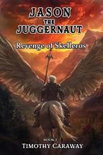 Revenge of Skelleros: Jason the Juggernaut Series