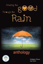 Finding the Good Through the Rain: Indignor House Anthology 2023