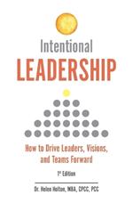 Intentional Leadership: How to Drive Leaders, Visions, and Teams Forward