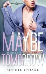 Maybe Tomorrow: An Alpha/Beta/Omega Story