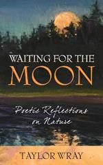 Waiting for the Moon: Poetic Reflections on Nature