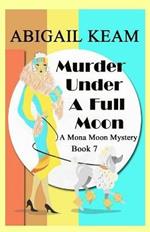 Murder Under A Full Moon: A 1930s Mona Moon Historical Cozy Mystery