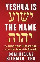 Yeshua is the Name: The Important Restoration of the True Name of the Messiah!