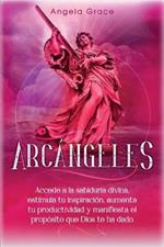 Arcangeles: Uriel Accede a la sabiduria divina, estimula tu inspiracion, aumenta tu productividad y manifiesta el proposito que Dios te ha dado