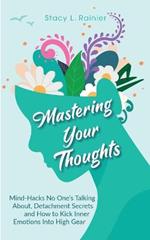 Mastering Your Thoughts: Mind-Hacks No One's Talking About, Detachment Secrets and How to Kick Inner Emotions Into High Gear
